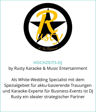 HOCHZEITS-DJ by Rusty Karaoke & Music Entertainment  Als White-Wedding Specialist mit dem Spezialgebiet für akku-basierende Trauungen und Karaoke-Experte für Business-Events ist DJ Rusty ein idealer strategischer Partner