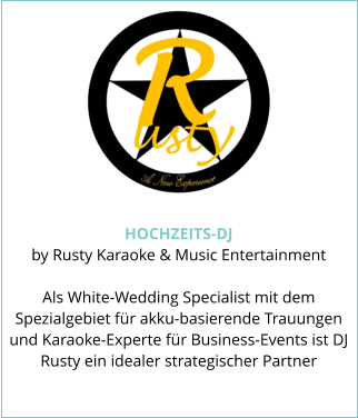 HOCHZEITS-DJ by Rusty Karaoke & Music Entertainment  Als White-Wedding Specialist mit dem Spezialgebiet für akku-basierende Trauungen und Karaoke-Experte für Business-Events ist DJ Rusty ein idealer strategischer Partner